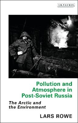 Pollution and Atmosphere in Post-Soviet Russia - Lars Rowe