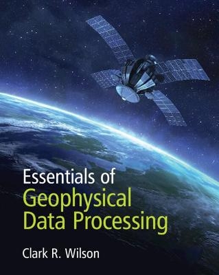 Essentials of Geophysical Data Processing - Clark R. Wilson