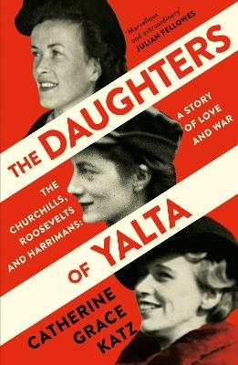 The Daughters of Yalta - Catherine Grace Katz