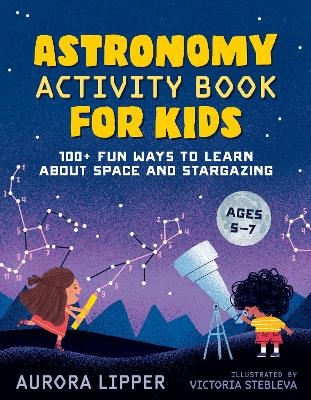 Astronomy Activity Book for Kids - Aurora Lipper