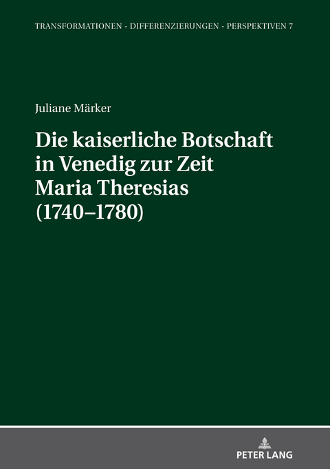 Die kaiserliche Botschaft in Venedig zur Zeit Maria Theresias (1740-1780) - Juliane Märker