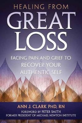 Healing From Great Loss - Ann J. Clark