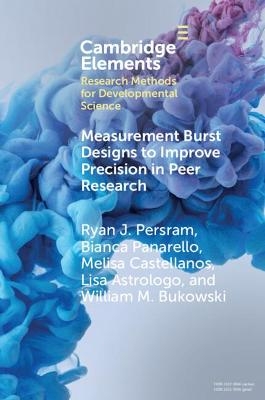 Measurement Burst Designs to Improve Precision in Peer Research - Ryan J. Persram, Bianca Panarello, Melisa Castellanos, Lisa Astrologo, William M. Bukowski