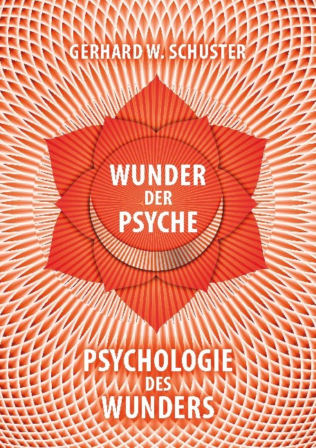 Wunder der Psyche - Psychologie des Wunders - Gerhard W. Schuster