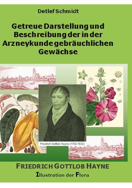 Getreue Darstellung und Beschreibung der in der Arzneykunde gebräuchlichen Gewächse - Detlef Schmidt