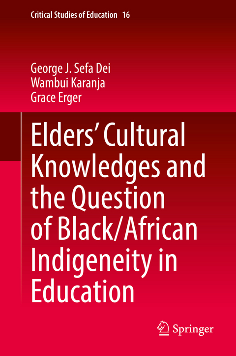 Elders’ Cultural Knowledges and the Question of Black/ African Indigeneity in Education - George J. Sefa Dei, Wambui Karanja, Grace Erger