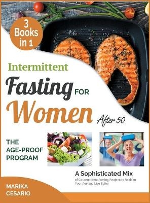 Intermittent Fasting for Women After 50 the Age-Proof Program [3 Books in 1] - Marika Cesario