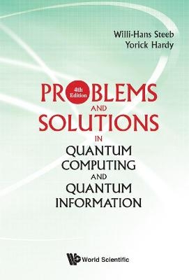 Problems And Solutions In Quantum Computing And Quantum Information (4th Edition) - Willi-Hans Steeb, Yorick Hardy