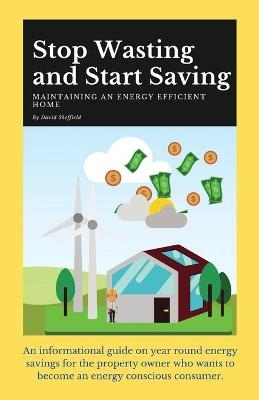 Stop Wasting and Start Saving - David Sheffield