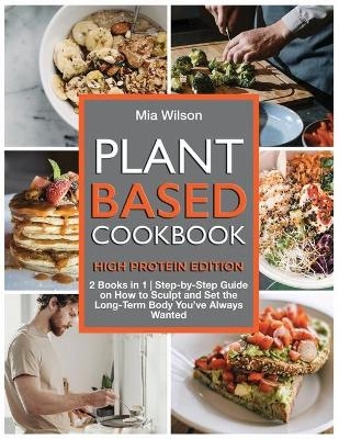 Plant Based Cookbook High Protein - Mia Wilson