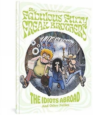 The Fabulous Furry Freak Brothers: The Idiots Abroad And Other Follies - Gilbert Shelton, Paul Mavrides