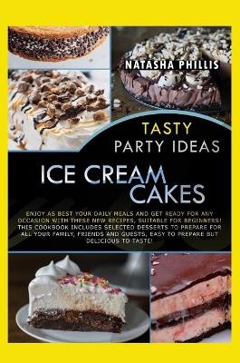 Tasty Party Ideas for ice cream cakes - Natasha Phillis