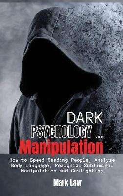 Dark Psychology and Manipulation -  Mark Law