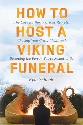 How to Host a Viking Funeral - Kyle Scheele