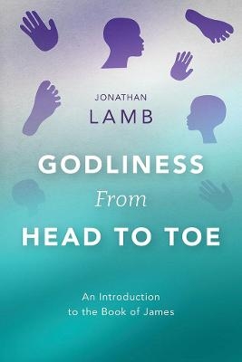 Godliness from Head to Toe - Jonathan Lamb