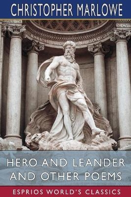 Hero and Leander and Other Poems (Esprios Classics) - Christopher Marlowe