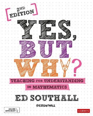 Yes, but why? Teaching for understanding in mathematics - Ed Southall