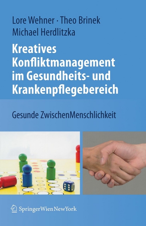 Kreatives Konfliktmanagement im Gesundheits- und Krankenpflegebereich - Lore Wehner, Theodor Brinek, Michael Herdlitzka