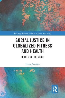 Social Justice in Globalized Fitness and Health - Laura Azzarito