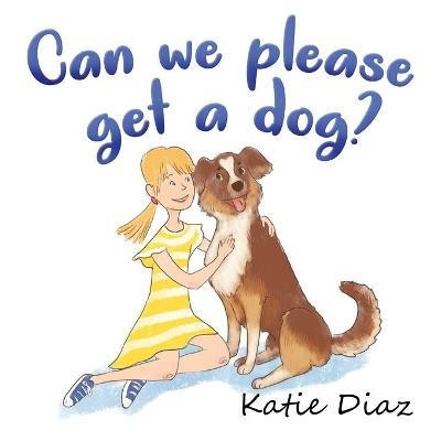 Can we please get a dog? - Katie Diaz