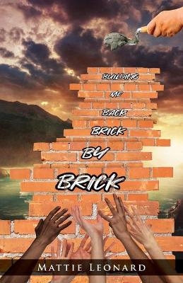 Building Me back Brick by Brick - MATTIE LEONARD