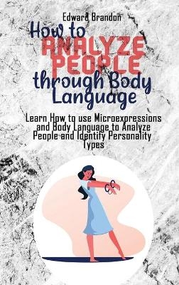 How to Analyze People through Body Language - Edward Brandon