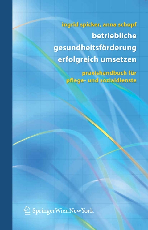 Betriebliche Gesundheitsförderung erfolgreich umsetzen - Ingrid Spicker, Anna Schopf