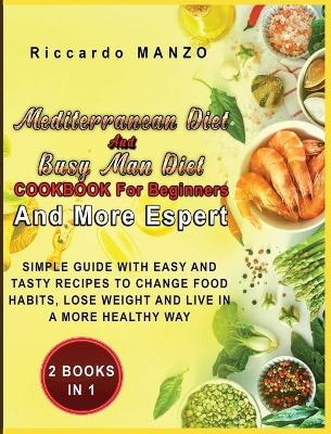 Mediterranean Diet and Busy Man Diet Cookbook for Beginners and More Espert - Riccardo Manzo