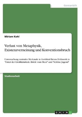 Verlust von Metaphysik, Existenzverneinung und Konventionsbruch - Miriam Kohl