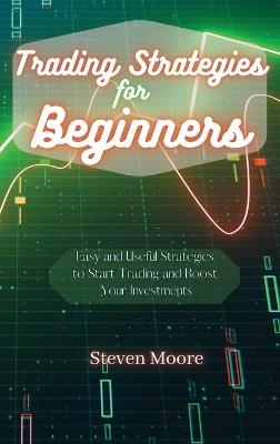 Trading Strategies for Beginners - Steven Moore