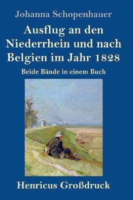 Ausflug an den Niederrhein und nach Belgien im Jahr 1828 (GroÃdruck) - Johanna Schopenhauer