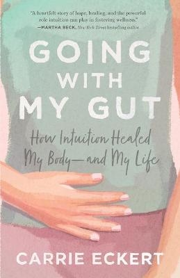 Going with My Gut - Carrie Eckert