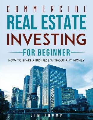 Commercial Real Estate Investing for Beginners - Jim Trump