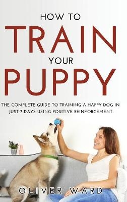 How to Train Your Puppy - Oliver Ward