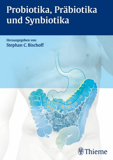 Probiotika, Präbiotika und Synbiotika -  Stephan C. Bischoff