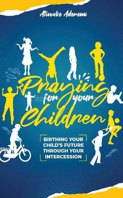 Praying For Your Children - Atinuke Aderemi