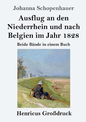 Ausflug an den Niederrhein und nach Belgien im Jahr 1828 (GroÃdruck) - Johanna Schopenhauer