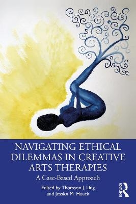 Navigating Ethical Dilemmas in Creative Arts Therapies - 