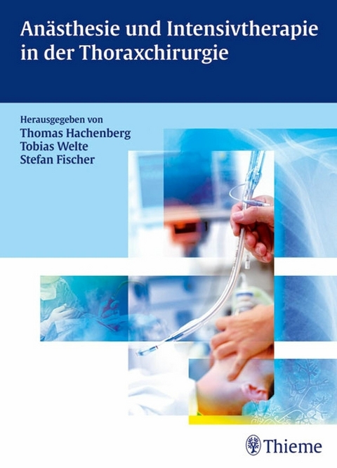 Anästhesie und Intensivtherapie in der Thoraxchirurgie -  Thomas Hachenberg,  Tobias Welte,  Stefan Fischer