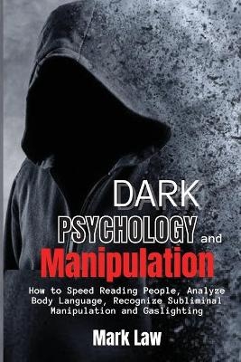 Dark Psychology and Manipulation -  Mark Law