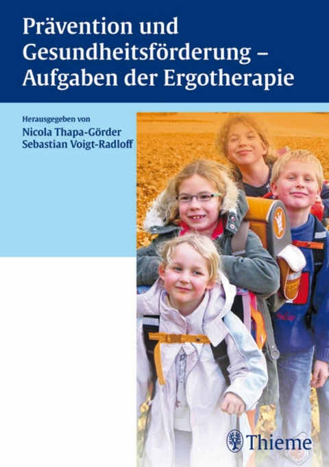 Prävention und Gesundheitsförderung - Aufgaben der Ergotherapie -  Nicola Thapa-Görder,  Sebastian Voigt-Radloff