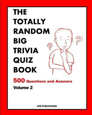 The Totally Random Big Trivia Quiz Book - Lpb Publishing