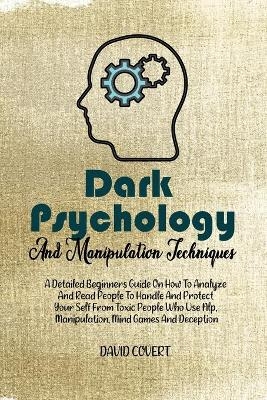 Dark Psychology and Manipulation Techniques - David Covert