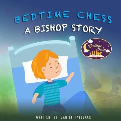 Bedtime Chess A Bishop Story - Daniel Hallback