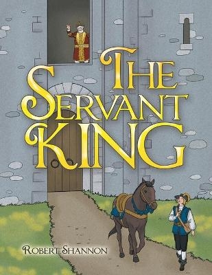 The Servant King - Robert Shannon