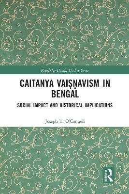 Caitanya Vaiṣṇavism in Bengal - Joseph T. O'Connell