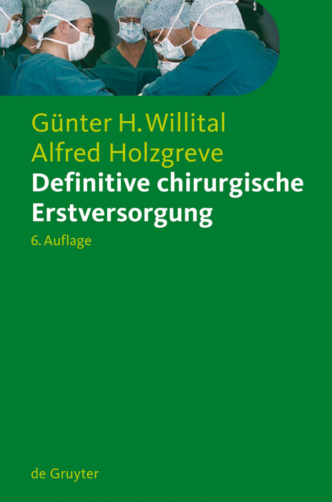 Definitive chirurgische Erstversorgung - Günter H. Willital, Alfred Holzgreve