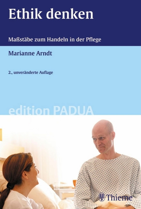 Ethik denken - Maßstäbe zum Handeln in der Pflege -  Marianne Arndt