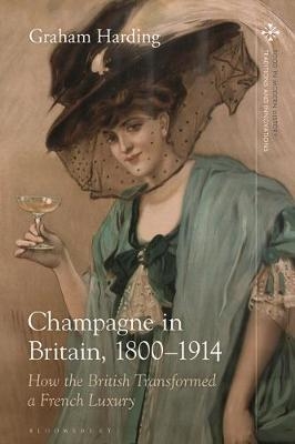 Champagne in Britain, 1800-1914 - Graham Harding