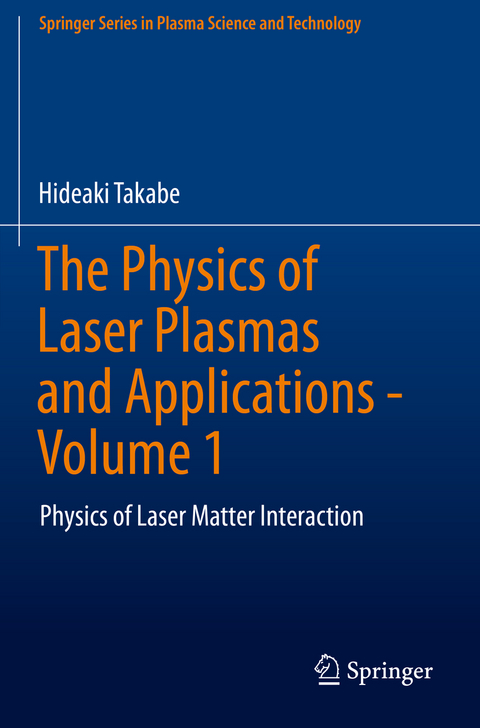 The Physics of Laser Plasmas and Applications - Volume 1 - Hideaki Takabe